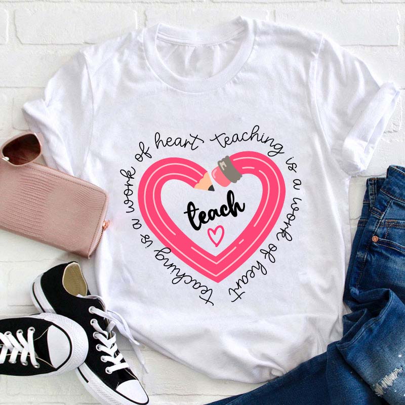 Pink Pencil Teaching Is A Work Of Heart Teacher T-Shirt