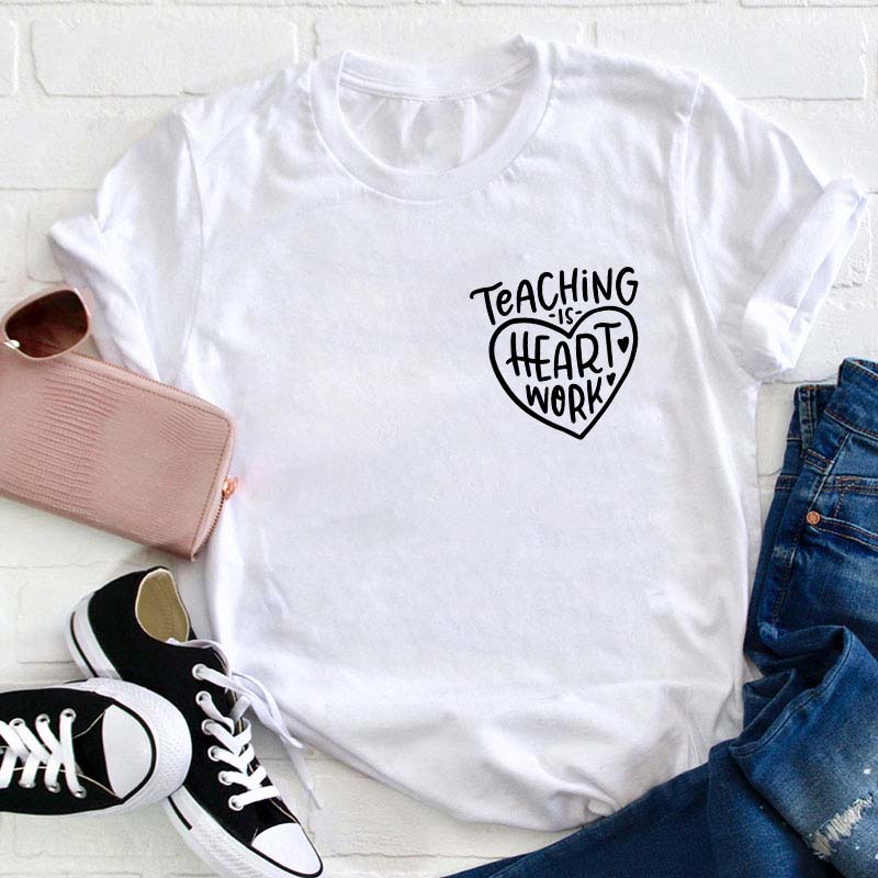 Teaching Is Heart Work Teacher T-Shirt