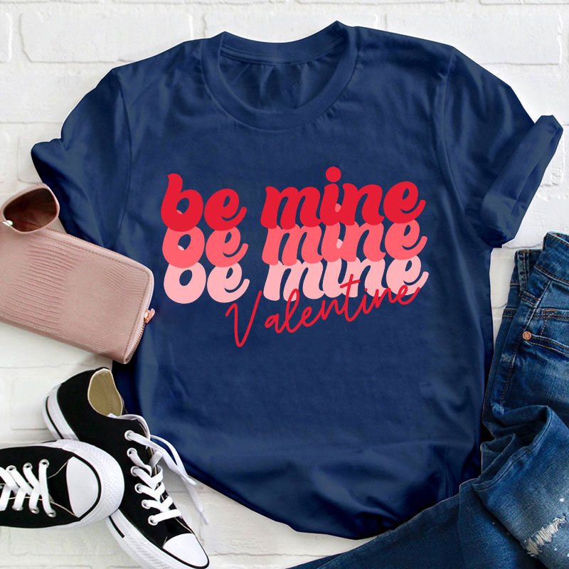 Be Mine Valentine Teacher T-Shirt