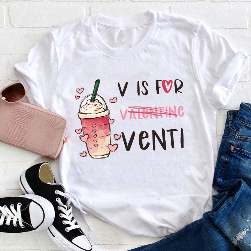 V Is For Venti Teacher T-Shirt