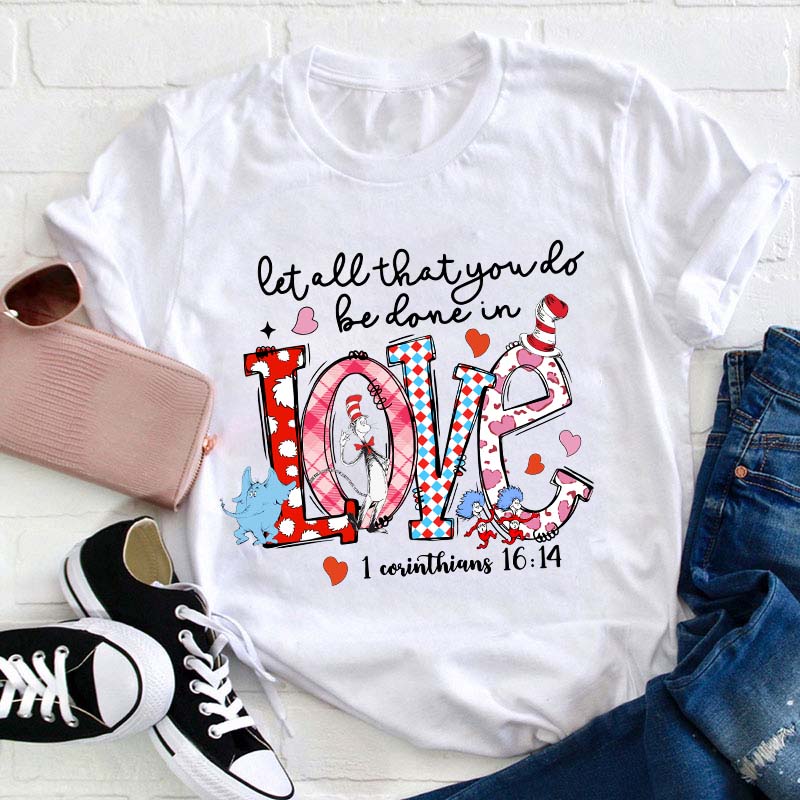 Let All That You Do Be Done In Love Teacher T-Shirt