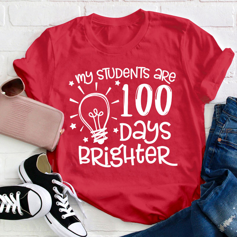 My Students Are 100 Days Brighter Teacher T-Shirt