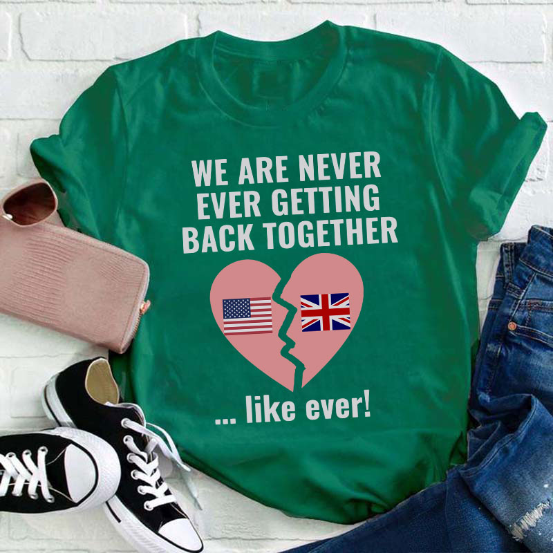 We Are Never Ever Getting Back Togerther Teacher T-Shirt
