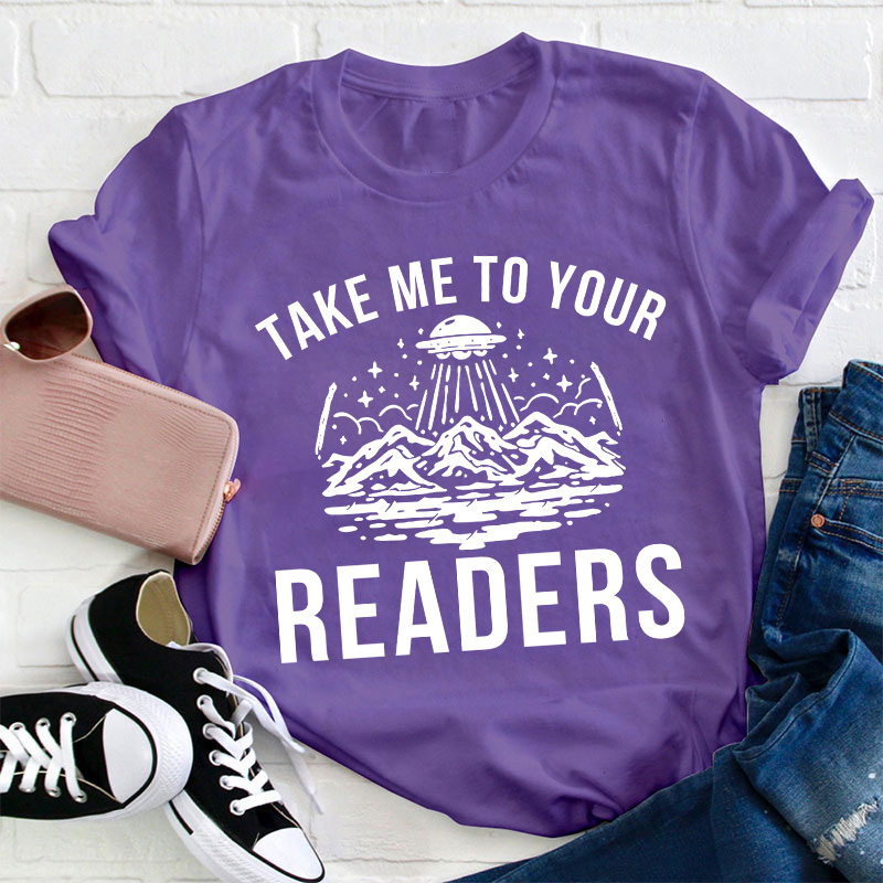 Take Me To Your Readers Teacher T-Shirt