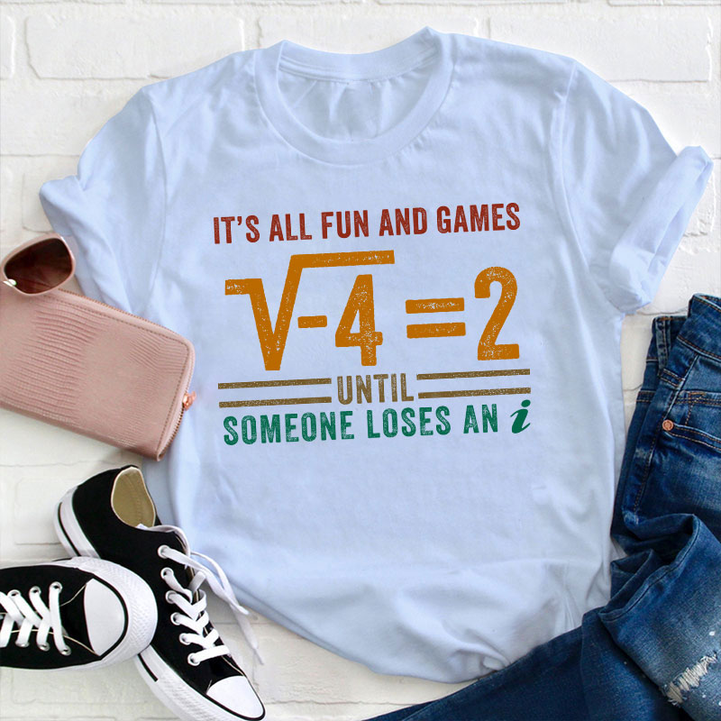 It's All Fun And Games Teacher T-Shirt