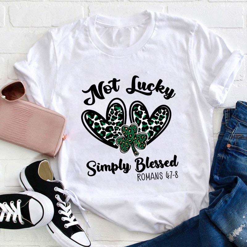 Not Lucky Simply Blessed Teacher T-Shirt