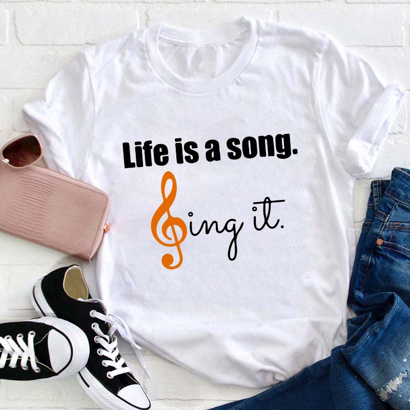 Life Is A Song Sing It Teacher T-Shirt