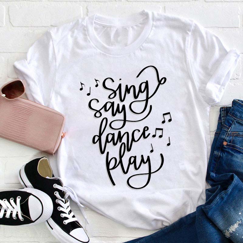 Sing Say Dance Play Teacher T-Shirt