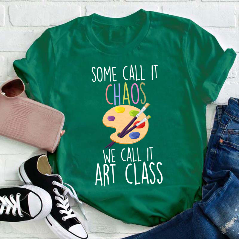 Some Call It Chaos We Call It Art Class Teacher T-Shirt