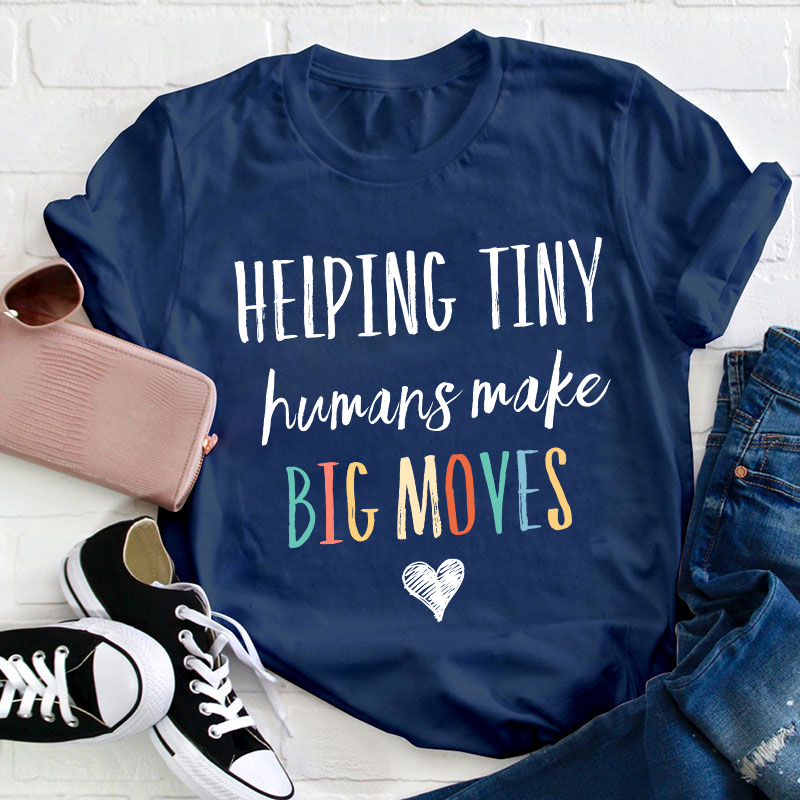 Helping Tiny Humans Make Big Moves Teacher T-Shirt