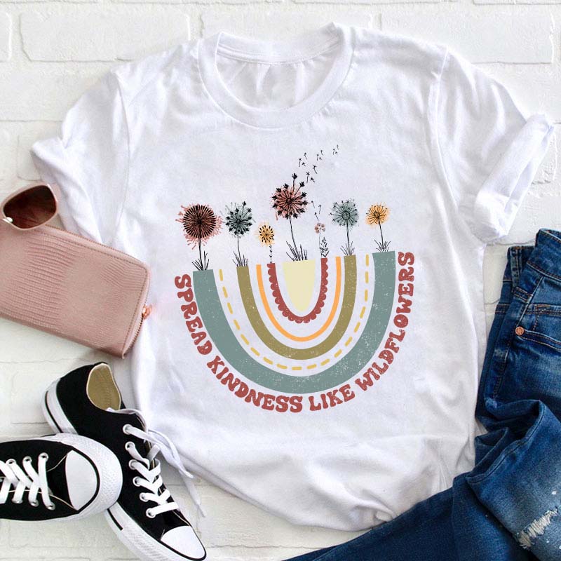 Spread Kindness Like Wildflowers Teacher T-Shirt