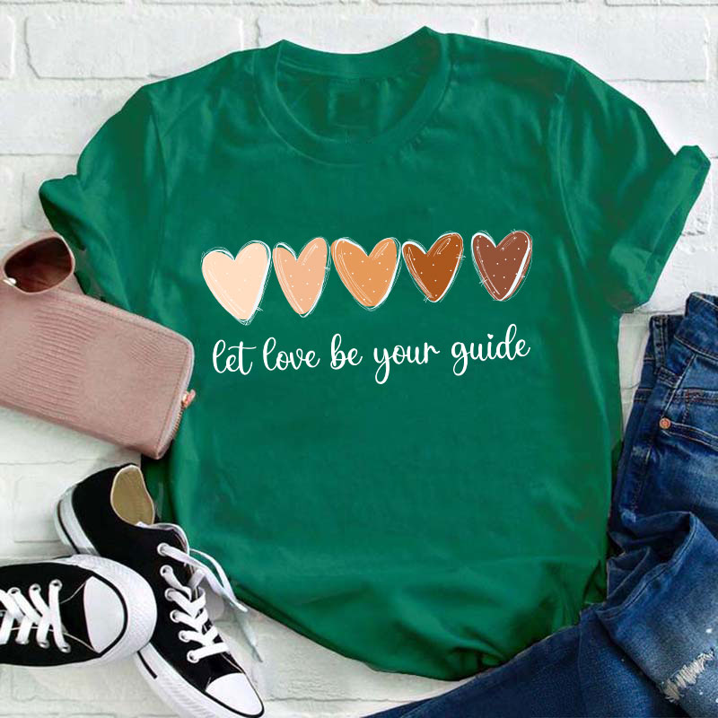 Let Love Be Your Guide Teacher T-Shirt