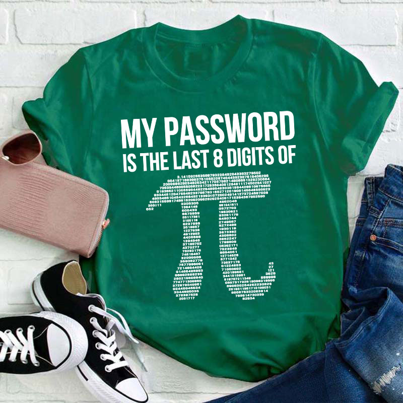 My Password Is The Last Eight Digits Of Pi Teacher T-Shirt