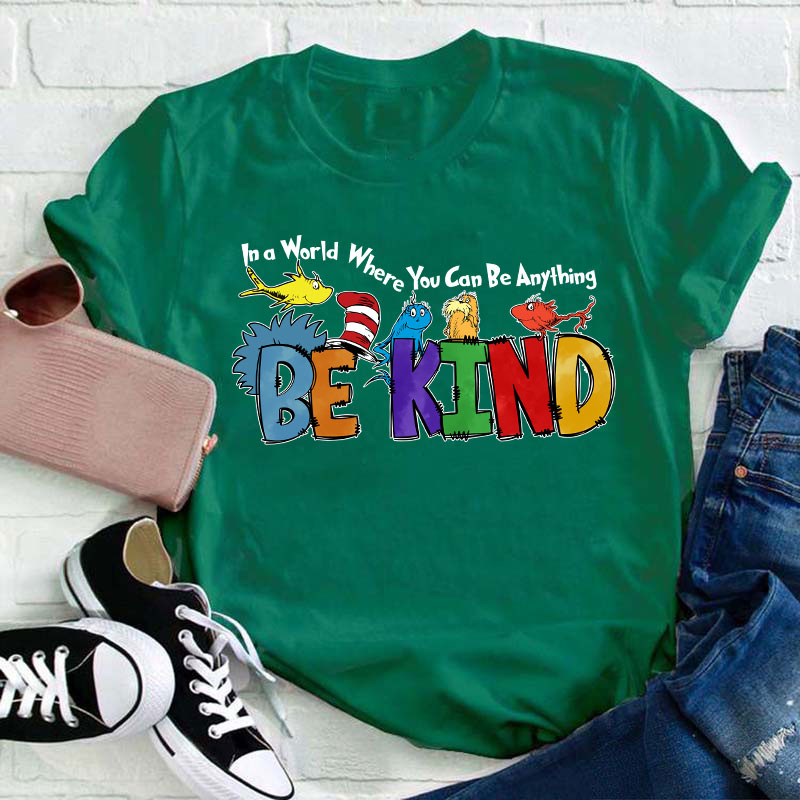 In a World Where You Can Be Anything Teacher T-Shirt