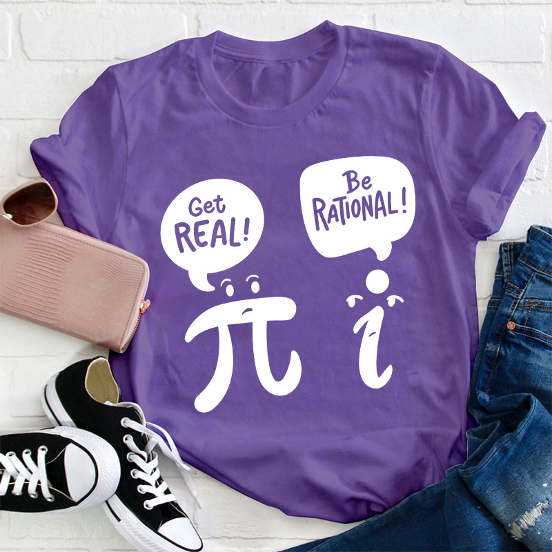 Get Real Be Rational Teacher T-Shirt