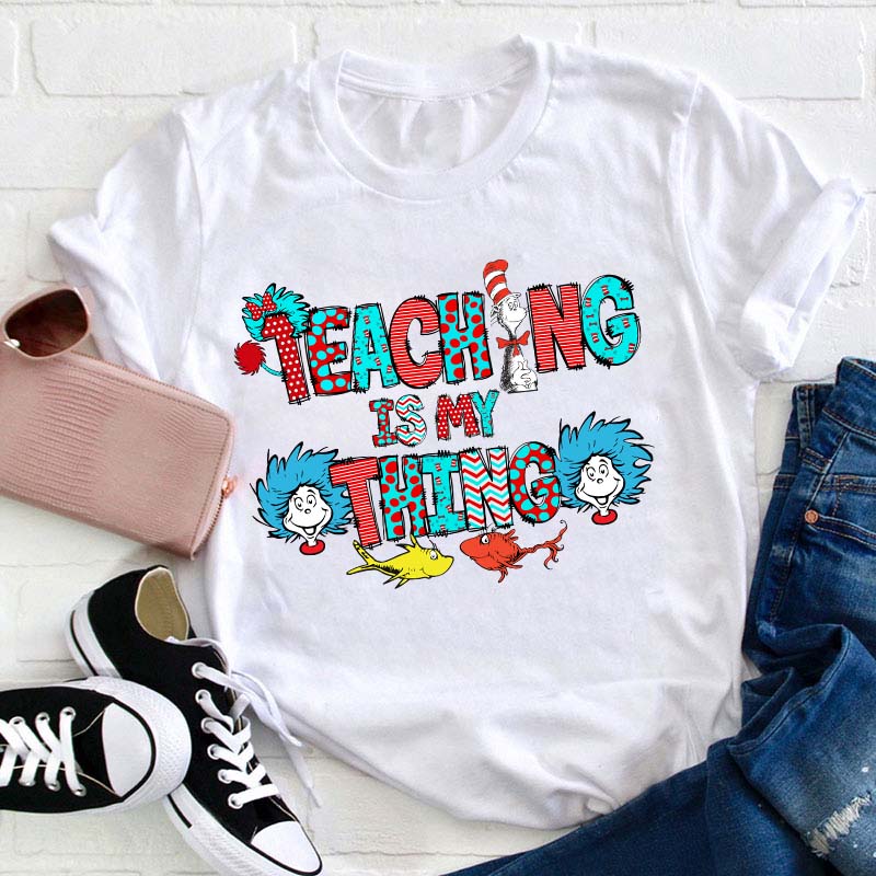 Teaching Is My Thing Teacher T-Shirt