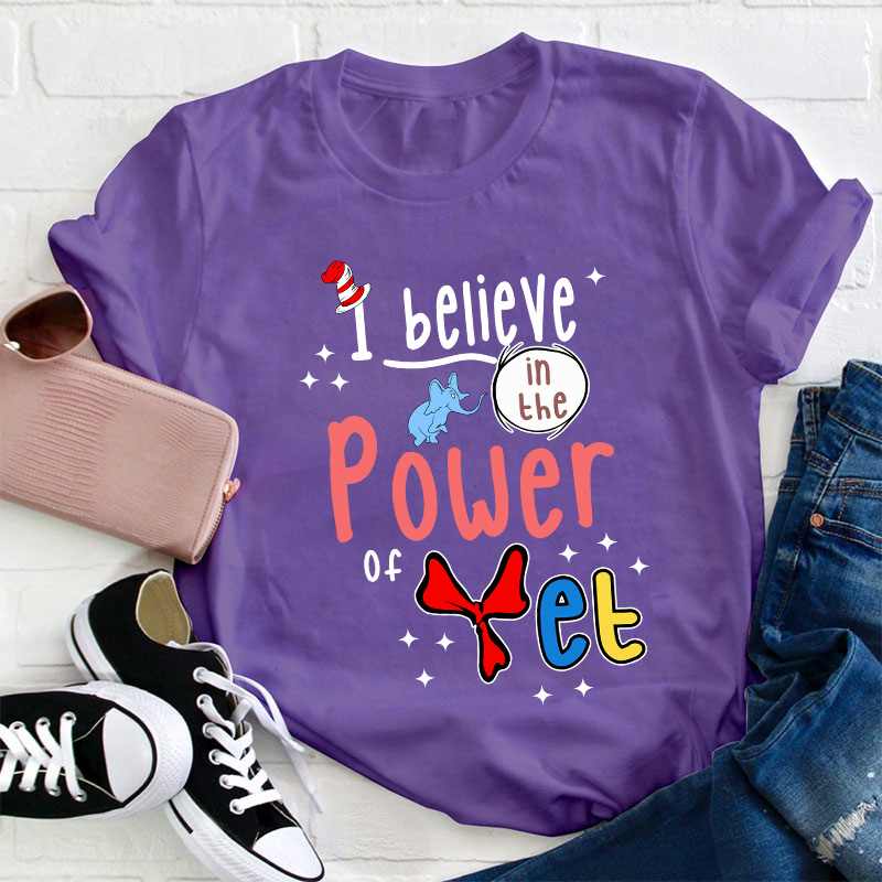 I Believe In The Power Of Yet Teacher T-Shirt
