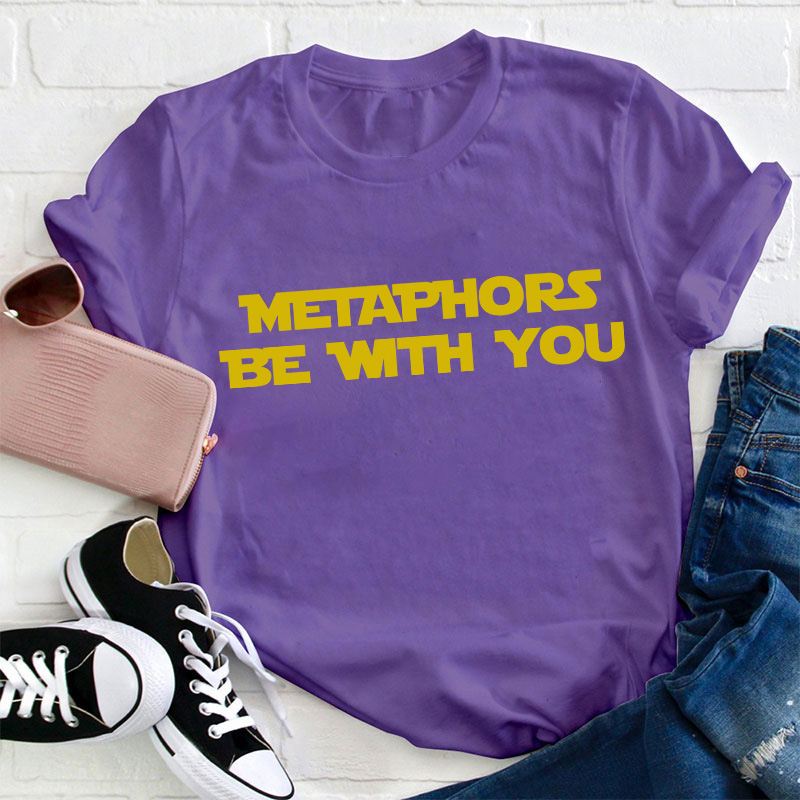 Metaphors Be With You Teacher T-Shirt