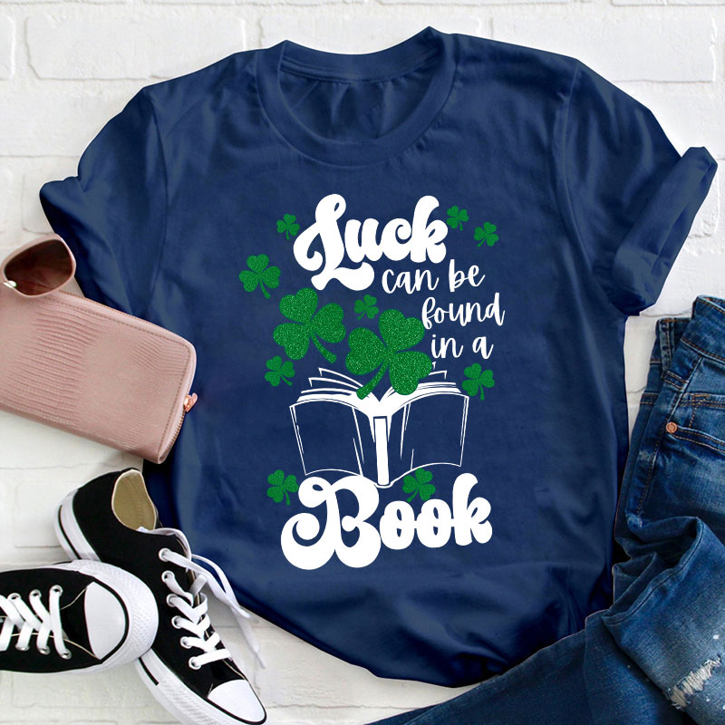 Luck Can Be Found In A Books Teacher T-Shirt
