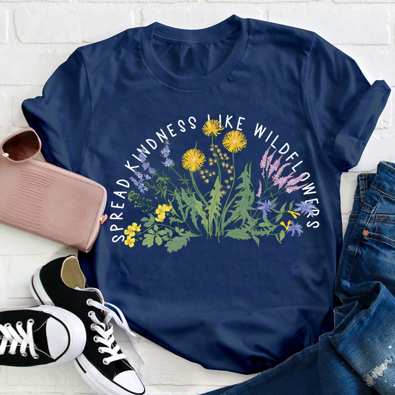 Spread Kindness Like Wildflowers Teacher T-Shirt