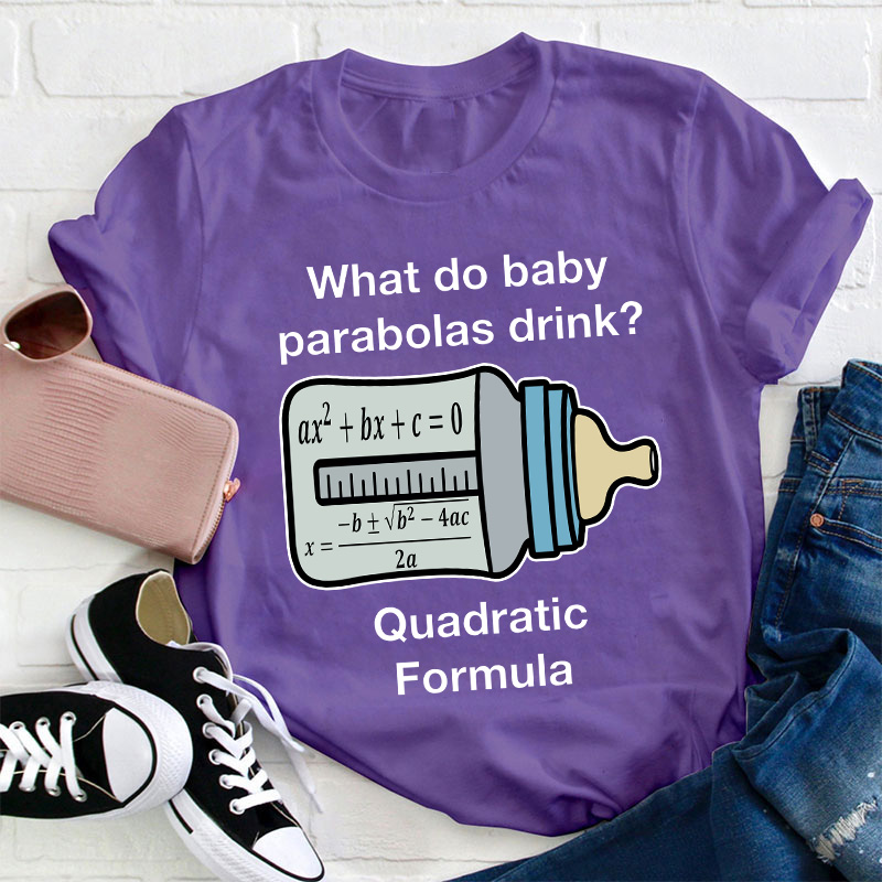 What Do Baby Parabolas Drink Teacher T-Shirt