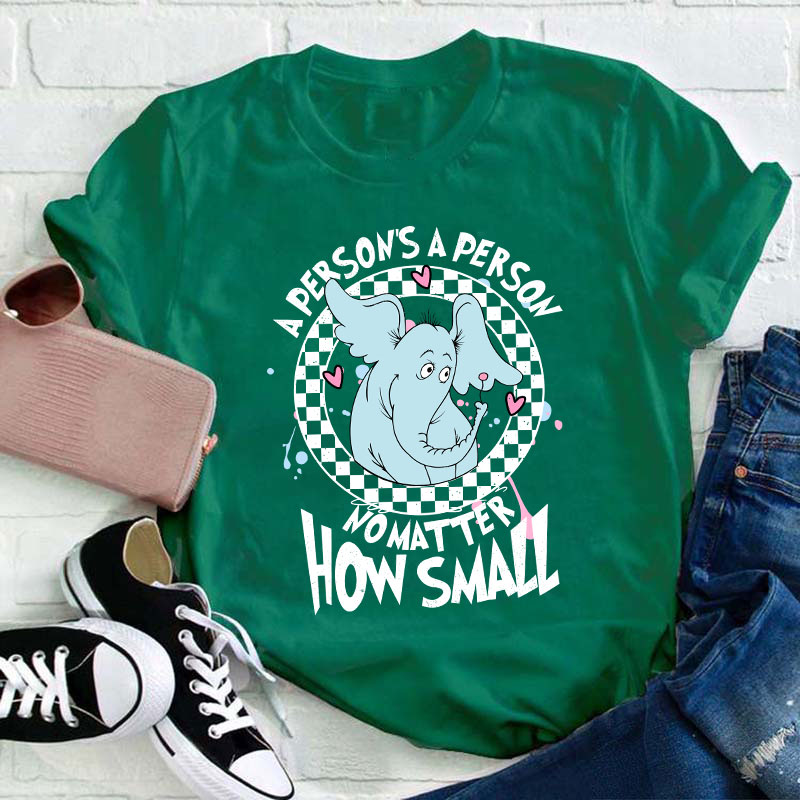 A Person's A Person No Matter How Small Teacher T-Shirt