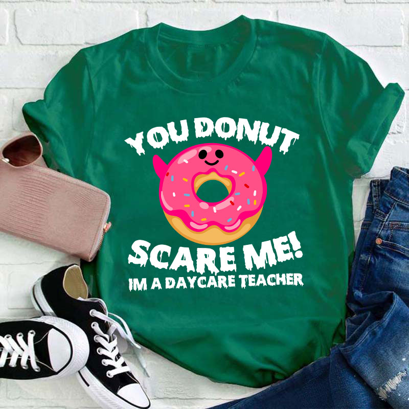 You Donut Scary Me Teacher T-Shirt