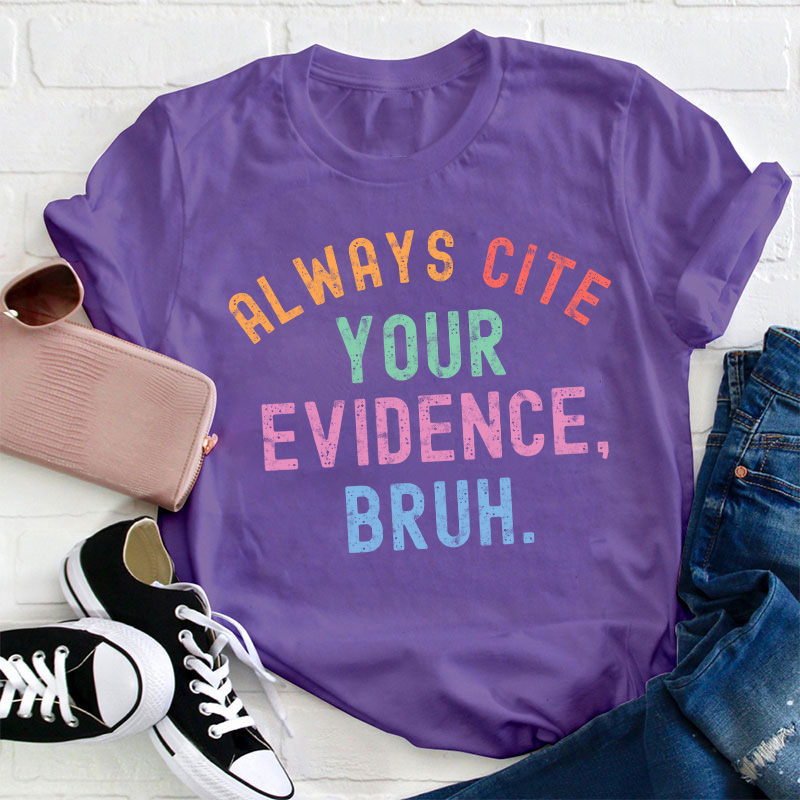All Ways Cite Your Evidence Teacher T-Shirt