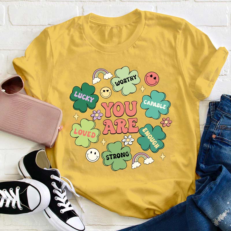 You Are Lucky Worthy Capable Loved Strong Enough Teacher T-Shirt
