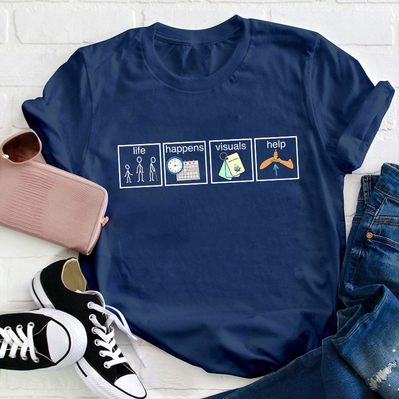 Life Happens Visuals Help Teacher T-Shirt