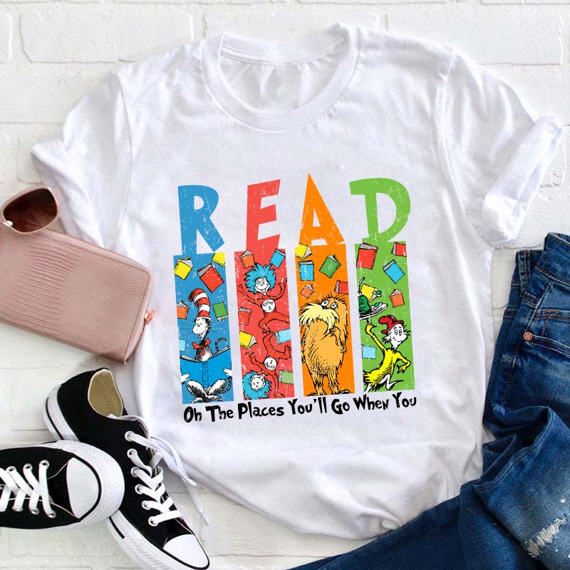 Oh The Places You'll Go When You Read Teacher T-Shirt
