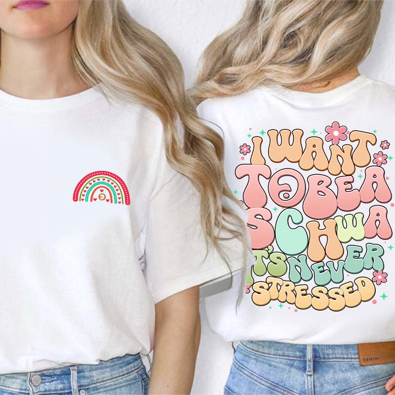I Want to Be a Schwa It’s Never Stressed Teacher Two Sided T-Shirt