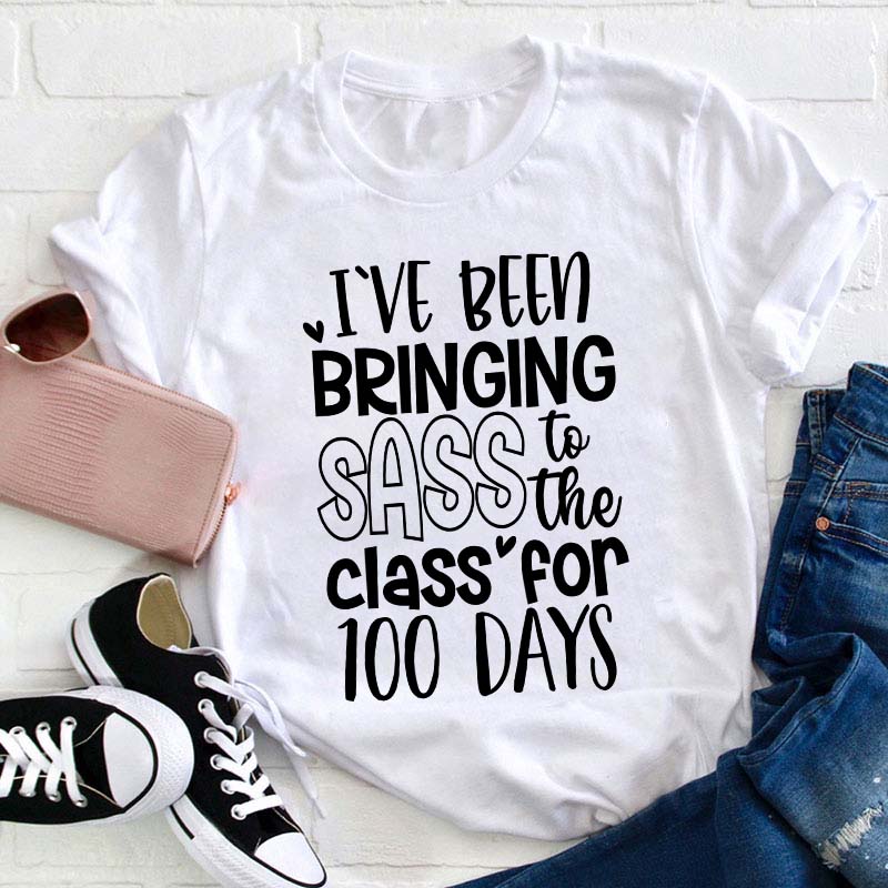 I've Been Bringing Sass To The Class For 100 Days Teacher T-Shirt