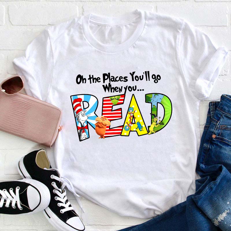 The Places You'll Go When You Read Teacher T-Shirt