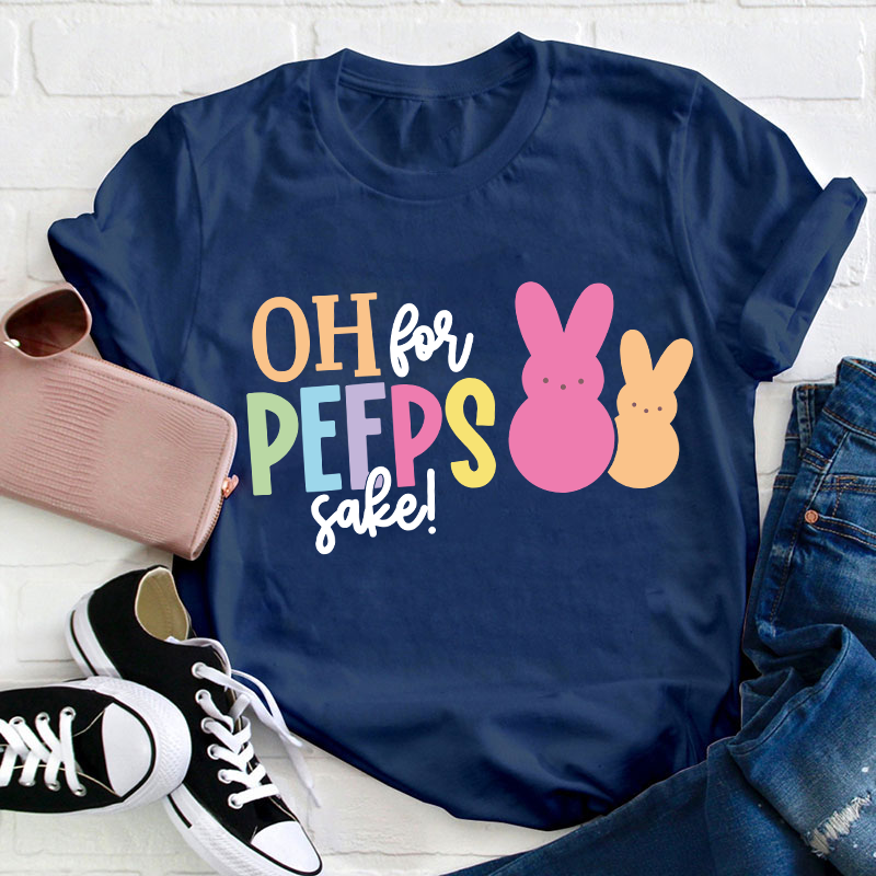 Oh For Peeps Sake Bunny Teacher T-Shirt