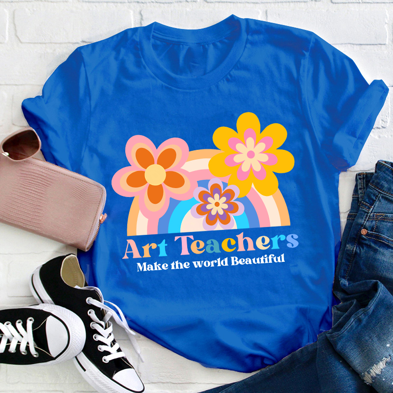 Art Teacher Make The World Beautiful Teacher T-Shirt
