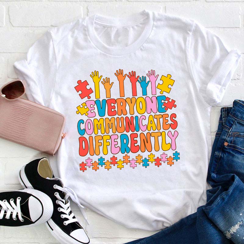 Everyone Communicates Differently Teacher T-Shirt