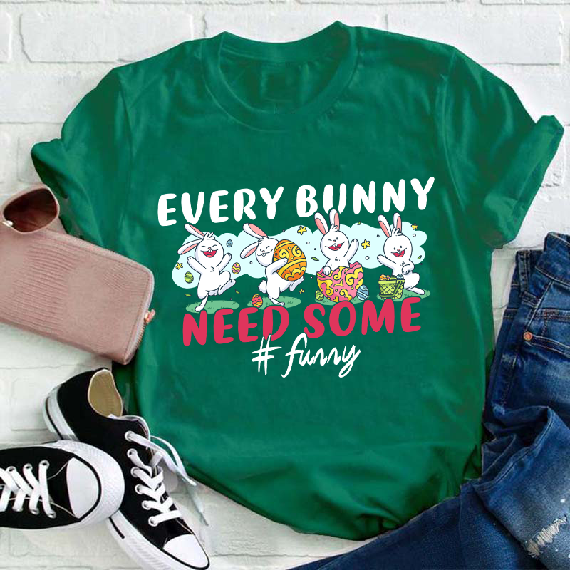 Every Bunny Need Some Funny Teacher T-Shirt