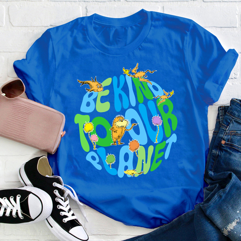 Be Kind To Our Planet Teacher T-Shirt