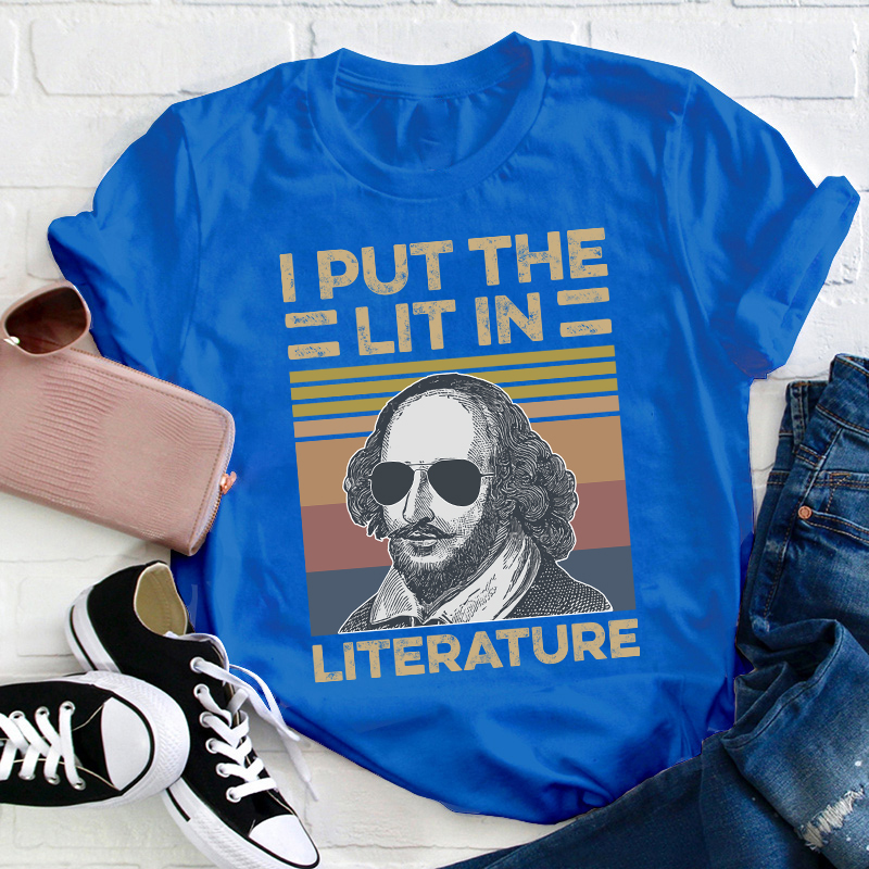 I Put The Lit In Literature Teacher T-Shirt