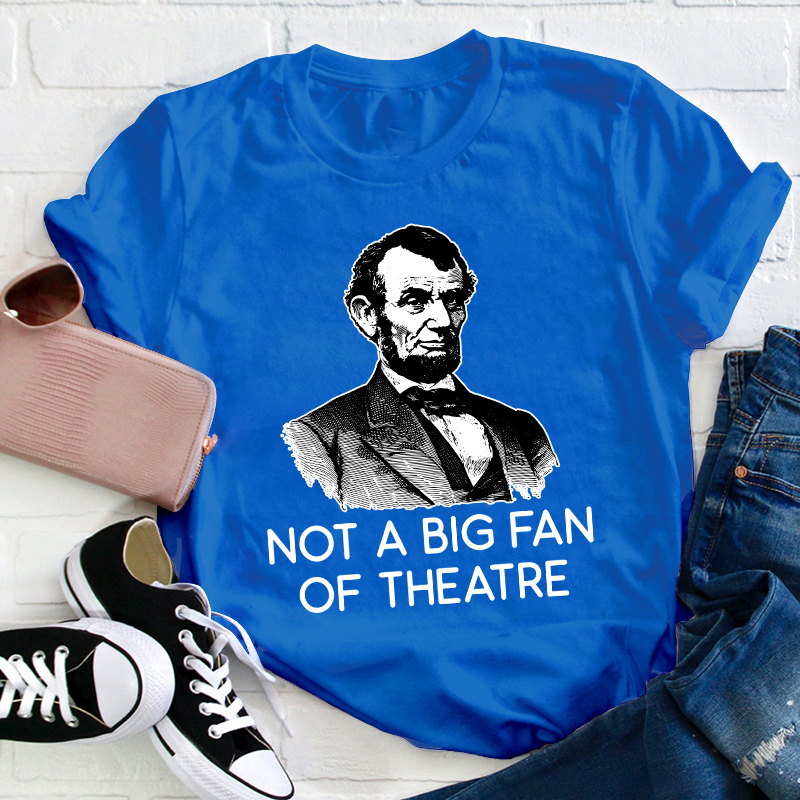 Not A Big Fan Of Theater Teacher T-Shirt