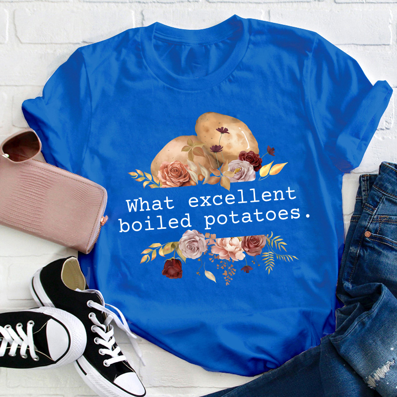 Pride And Prejudice What Excellent Boiled Potatoes Teacher T-Shirt
