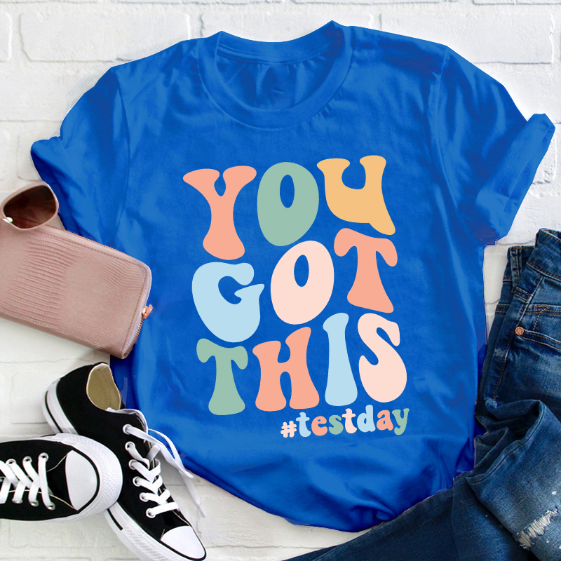 Testday You Got This Teacher T-Shirt