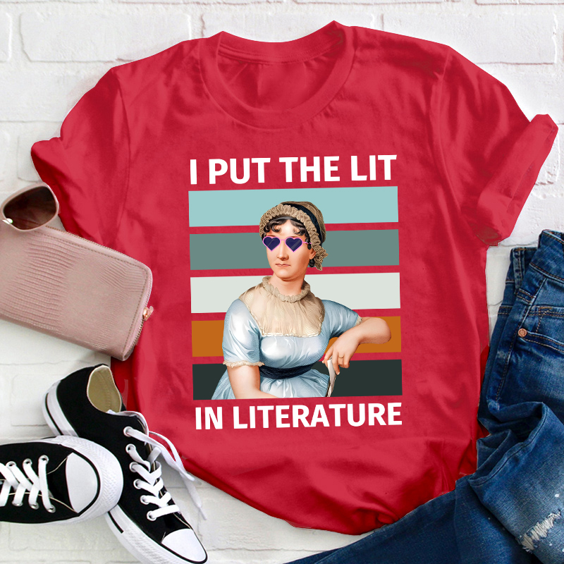 I Put The Lit in Literature Jane Austen Teacher T-Shirt
