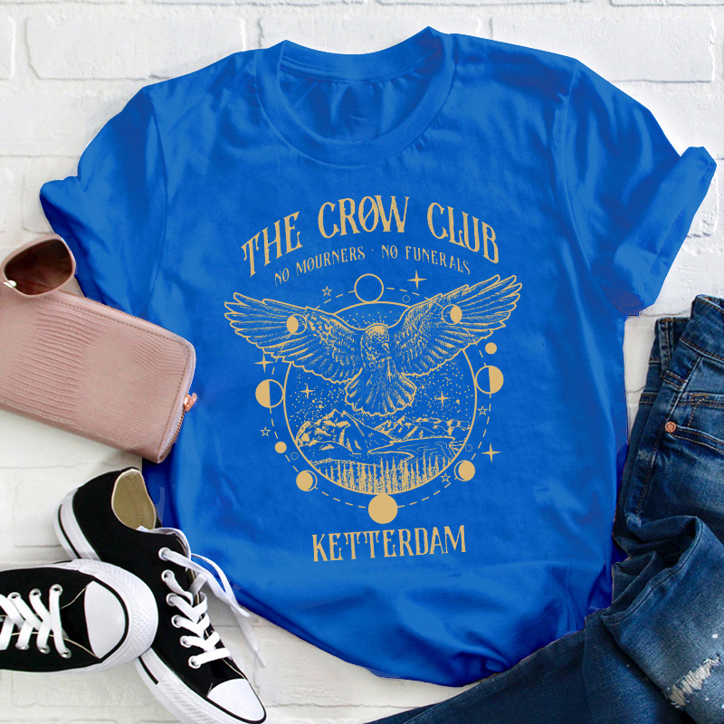 The Crow Club No Mourners No Funerals Teacher T-Shirt