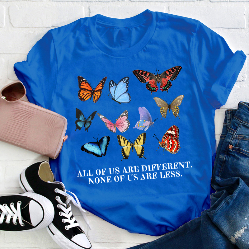 All Of Us Are Different None Of Us Are Less Teacher T-Shirt