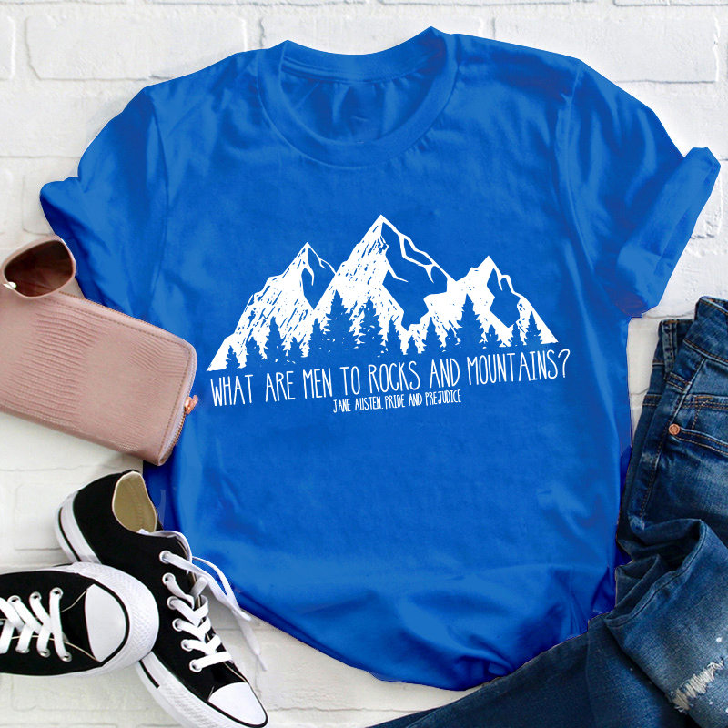 What Are Men To Rocks And Mountains Teacher T-Shirt