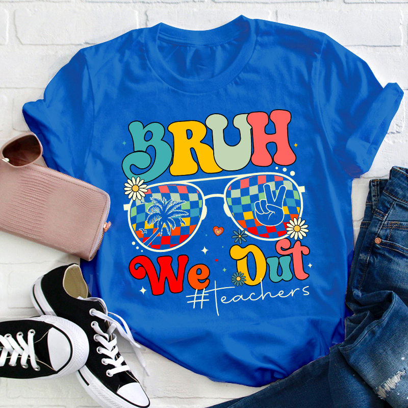 Bruh We Out Teachers Summer Teacher T-Shirt