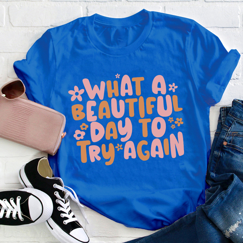 What A Beautiful Day To Try Again Teacher T-Shirt