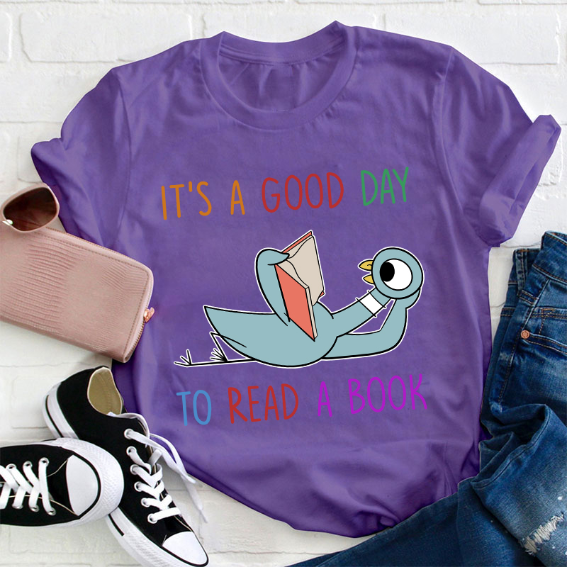 It's A Good Day To Read A Book Teacher T-Shirt